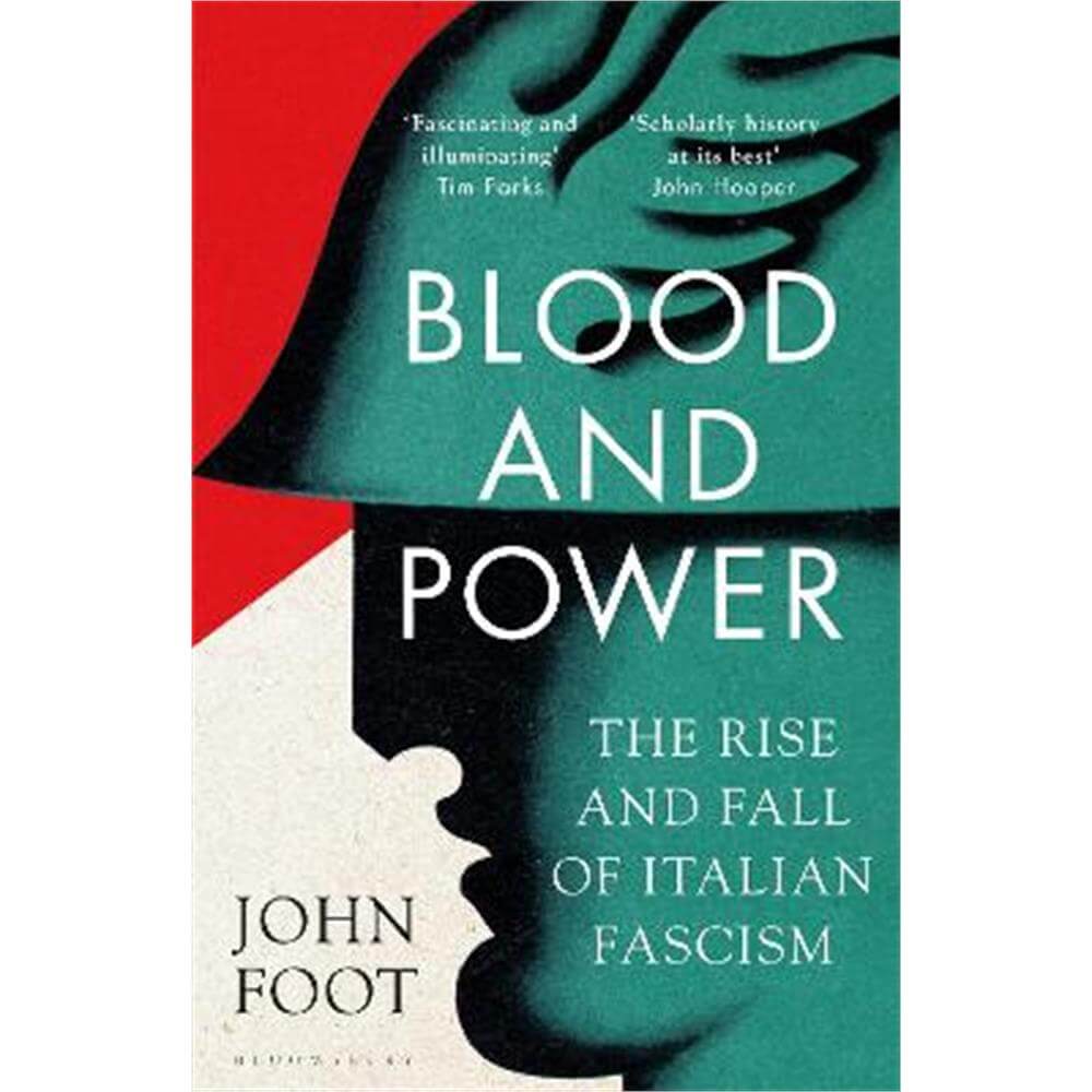 Blood and Power: The Rise and Fall of Italian Fascism (Hardback) - John Foot
